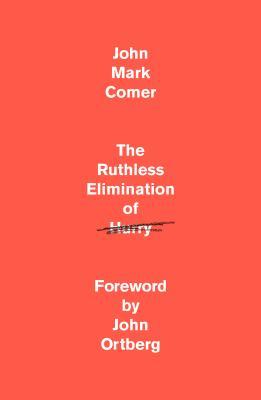 John Mark Comer - The Ruthless Elimination of Hurry