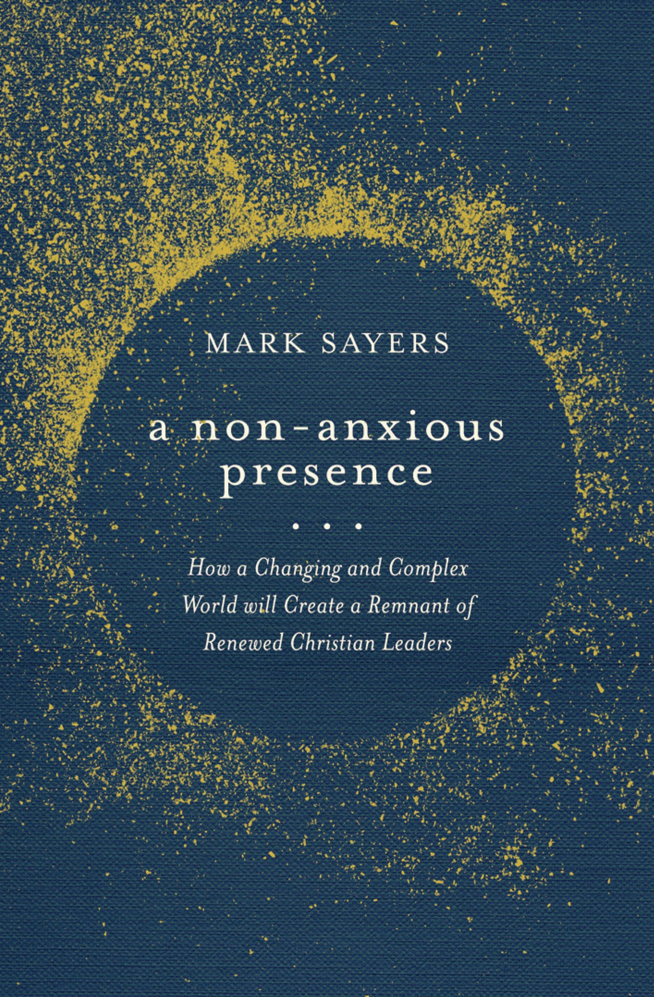 Mark Sayers - A Non Anxious Presence