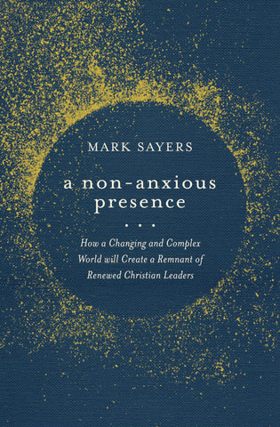 Mark Sayers - A Non Anxious Presence